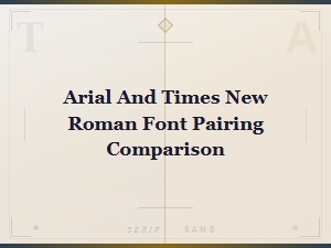 Arial and Times New Roman Font Pairing Rules
