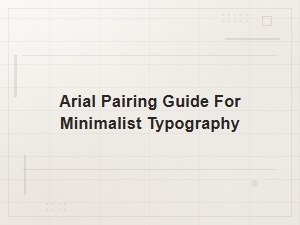 Arial Pairing Guide for Clean Minimalist Typography