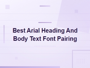 Best Free Google Font Pairings for Arial Headings and Body Text