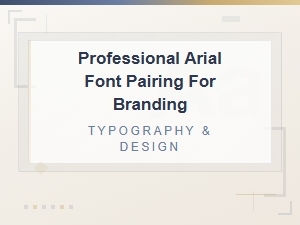 Professional Arial Font Pairings for Branding