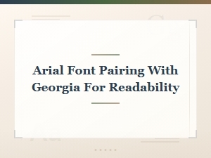 Best Arial and Georgia Font Pairing Guide for Better Readability