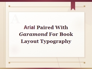 Arial and Garamond Font Pairing for Professional Book Layouts