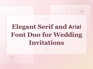 Elegant Serif and Arial Font Duo for Wedding Invitations